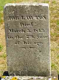 Job LAWTON - Grave  Birth: 	unknown Death: 	Mar. 5, 1843 Westport Bristol County Massachusetts, USA   In 79th year __________ Vital Records of Westport,