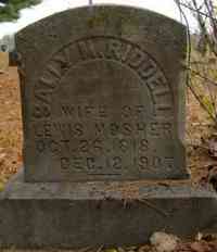 Sally Maria RIDDELL - Grave  Inscription: Sally M. Riddell, wife of Lewis Mosher. Oct. 26, 1818 - Dec. 12, 1907.